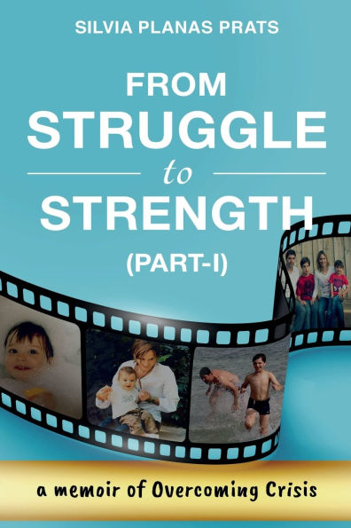 FROM STRUGGLE TO STRENGTH (PART-I): A MEMOIR OF OVERCOMING CRISIS