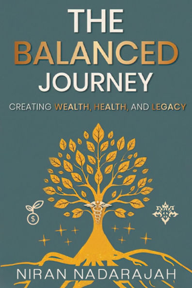 The Balanced Journey Creating Wealth, Health and Legacy