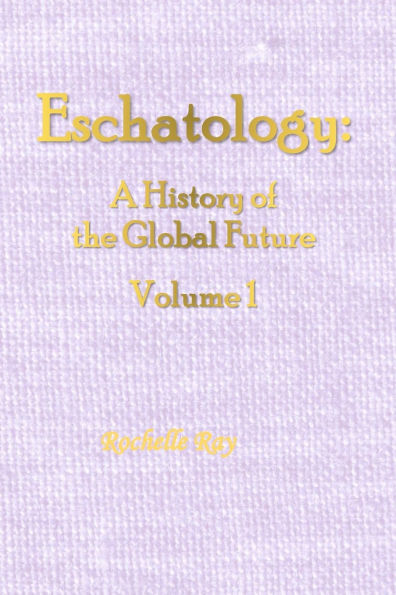 Eschatology: A History of the Global Future Volume