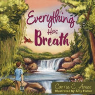 Title: Everything Has Breath, Author: Carrie C Ames
