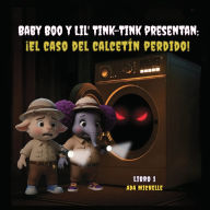 Title: Baby Boo y Lil' Tink-Tink Presentan: Ã¯Â¿Â½el Caso Del CalcetÃ¯Â¿Â½n Perdido!, Author: Ada Michelle