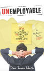 Unemployable: How To Be Successfully Unemployed Your Entire Life!