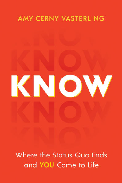 Know: Where the Status Quo Ends and You Come to Life