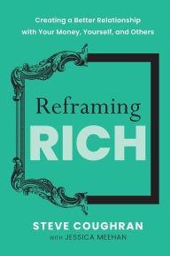Free books on mp3 downloads Reframing Rich: Creating a Better Relationship with Your Money, Yourself, and Others English version by Steve Coughran 9781966629528 MOBI ePub