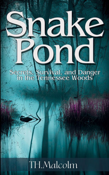 Snake Pond: Secrets, Survival, and Danger the Tennessee Woods