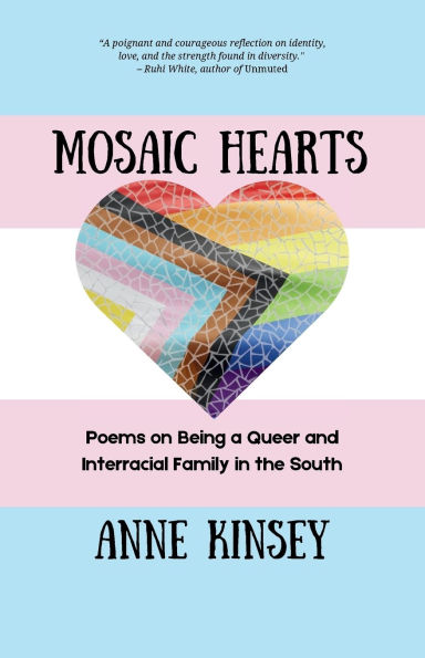 Mosaic Hearts: Poems on Being a Queer and Interracial Family the South