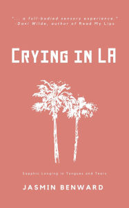 A book download Crying in LA: Sapphic Longing in Tongues and Tears by Jasmin Benward 9781966655282