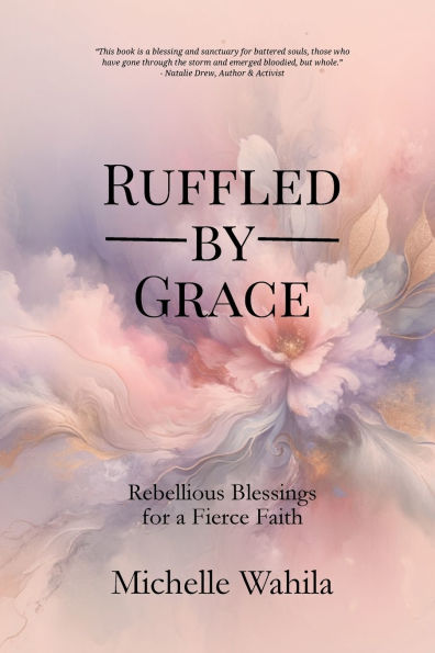 Ruffled by Grace: Rebellious Blessings for a Fierce Faith