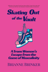 Book download share Skating Out of the Vault: A Trans Woman's Escape from the Game of Masculinity
