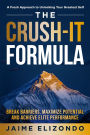 The Crush-It Formula: Break Barriers, Maximize Potential and Achieve Elite Performance