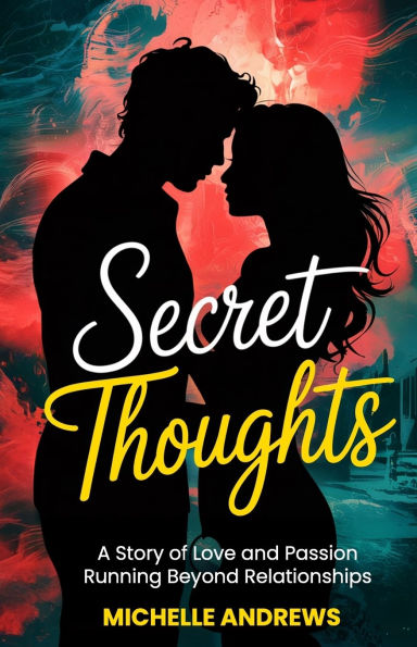 Secret Thoughts: A Story of Love and Passion Running Beyond Relationships