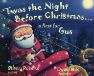 Title: 'Twas the Night Before Christmas...a First for Gus, Author: Sherry Roberts