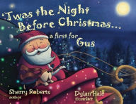 Title: 'Twas the Night Before Christmas...a First for Gus, Author: Sherry Roberts