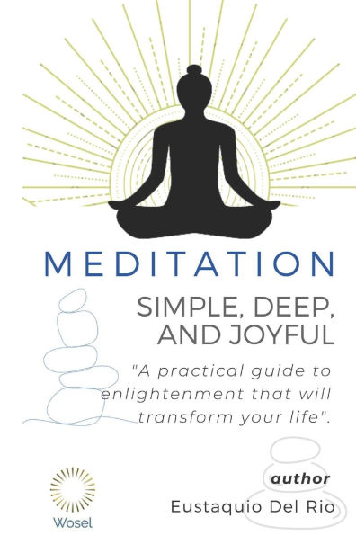 Meditation: Simple, Deep, and Joyful: A practical guide to enlightenment that will transform your life