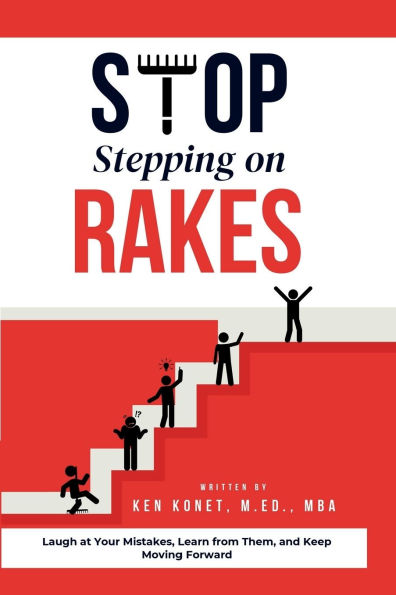 Stop Stepping on Rakes: Laugh at Your Mistakes, Learn from Them, and Keep Moving Forward