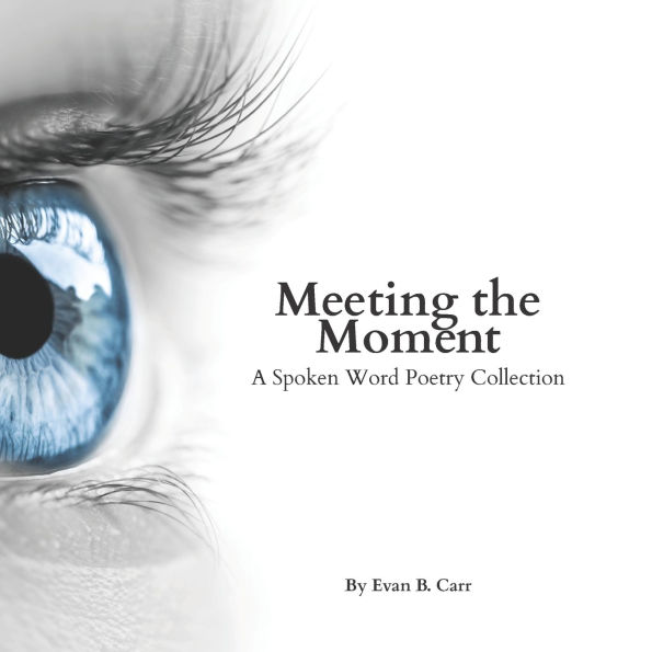 Meeting the Moment: A Spoken Word Poetry Collection