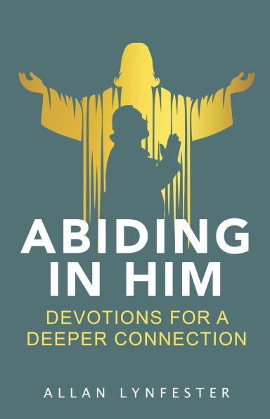 Abiding in Him: Devotions for a Deeper Connection