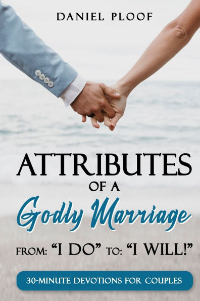 Attributes of a Godly Marriage: From "I Do" to "I Will!"
