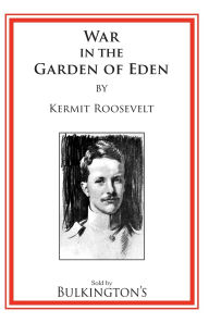 Title: The War In The Garden of Eden, Author: Kermit Roosevelt