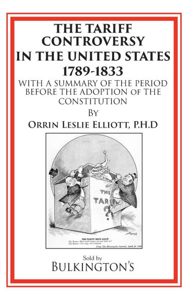 The Tariff in the Days of Henry Clay and Since: An Exhaustive Review of our Tariff Legislation from 1812 to 1896