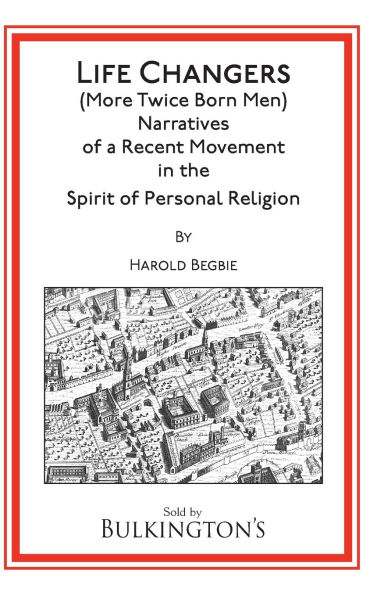Life Changers: (More Twice Born Men) Narratives of a Recent Movement in the Spirit of Personal Religion