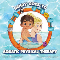 Google books online free download Henry Goes to Aquatic Physical Therapy by Kristen Kilroy PT, DPT  (English Edition) 9781966786054