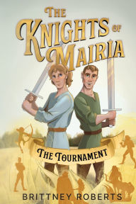 Title: The Knights of Mairia: The Tournament, Author: Brittney Roberts