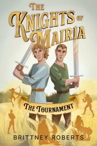 Title: The Knights of Mairia: The Tournament, Author: Brittney Roberts