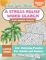 Title: Calm Your Mind: A Stress Relief Word Search for Inner Peace:100+ Large Print Relaxing Puzzles For Adults and Seniors To Create Posivity In Your Life, Author: Bright Minds Learning