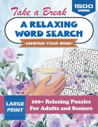Title: Take a Break: A Relaxing Word Search to Unwind Your Mind:100+ Large Print Relaxing Puzzles For Adults and Seniors To Create Posivity In Your Life, Author: Bright Minds Learning