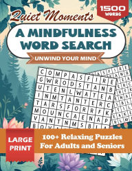 Title: Quiet Moments: A Mindful Word Search Book for Adults to Unwind Your Mind: 100+ Large Print Relaxing Puzzles For Adults and Seniors To Create Posivity In Your Life, Author: Bright Minds Learning