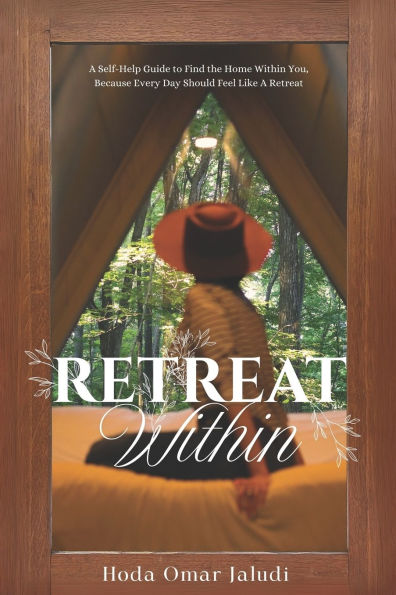 Retreat Within: Self-Help Guide to Find the Home Within You, Because Every Day Should Feel Like a Retreat