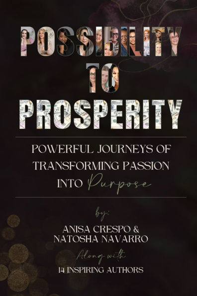 Possibility to Prosperity: Powerful Journeys of Transforming Passion Into Purpose