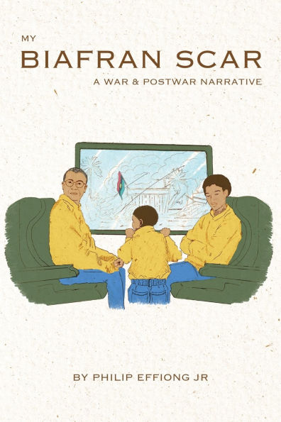 My Biafran Scar: A War & Postwar Narrative