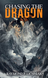 Title: CHASING THE DRAGON: A Journey Traveled by Many Knowing It or Not, Author: Raymond P. Lichniak