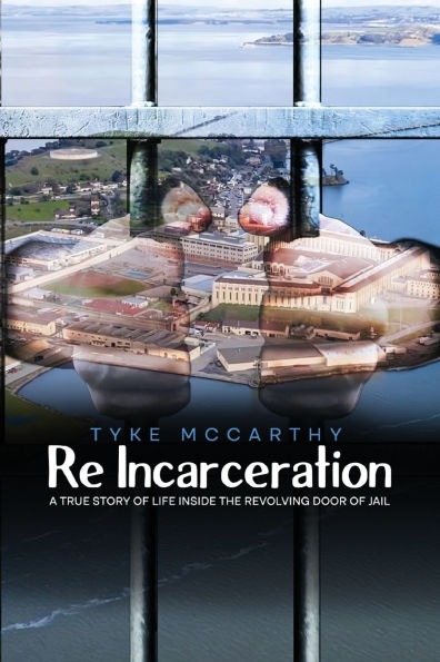 Re-Incarceration: A True Story of Life Inside the Revolving Door Jail