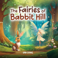 Title: The Fairies of Rabbit Hill, Author: Ian Cooke