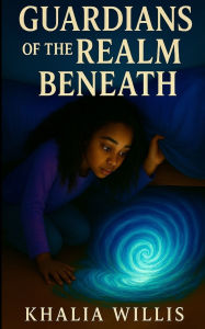 Title: Guardians of the Realm Beneath, Author: Khalia Willis