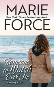 Title: Someone To Watch Over Me - Mein Weg zu dir, Author: Marie Force