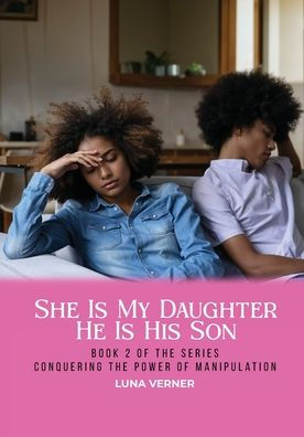 She Is My Daughter He His Son: Book 2 of The series Conquering Power Manipulation