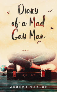 Title: Diary of a Mad Gay Man, Author: Jeremy Taylor