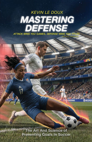Mastering Defense: The Art and Science of Preventing Goals in Soccer