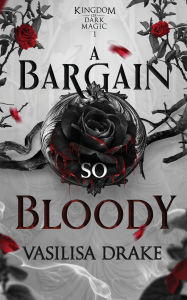 Title: A Bargain So Bloody, Author: Vasilisa Drake
