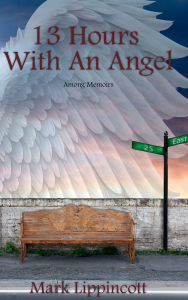 Title: 13 HOURS WITH AN ANGEL: AMONG MEMOIRS, Author: MARK LIPPINCOTT