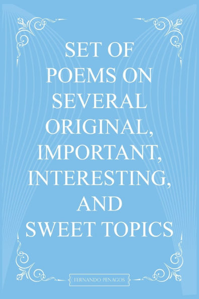Set Of Poems On Several Original, Important, Interesting, And Sweet Topics
