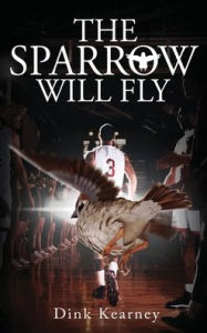 Title: The Sparrow Will Fly, Author: Dink Kearney