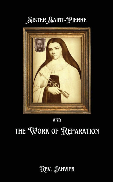 Sister Saint-Pierre & the Work of Reparation
