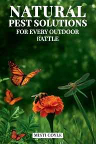 Title: Natural Pest Solutions for Every Outdoor Battle, Author: Misti Coyle