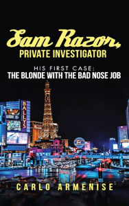 Title: Sam Razor, Private Investigator: His First Case: The Blonde with the Bad Nose Job, Author: Carlo Armenise