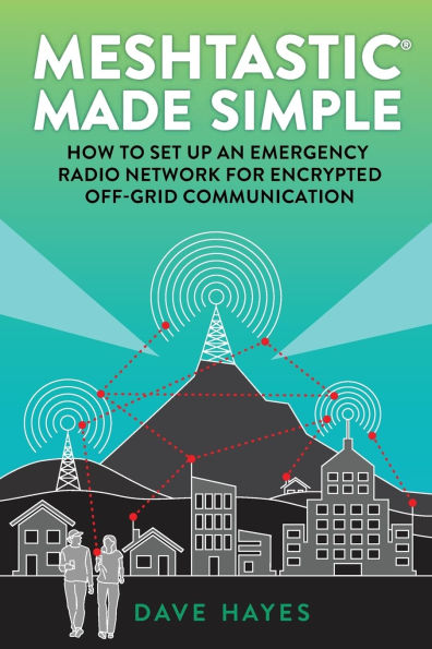Meshtastic Made Simple: How to Set Up an Emergency Radio Network for Off-Grid Communication